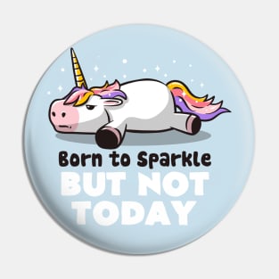 Born To Sparkle But Not Today Lazy Unicorn Gift Pin