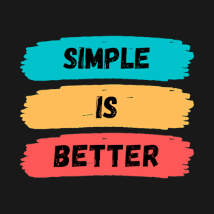 simple is better T-Shirt