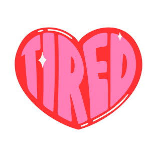 Tired - Cute Heart T-Shirt