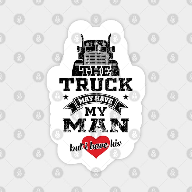 The Truck May Have My Man But I Have His Truckers Wife Magnet by T-Shirt.CONCEPTS