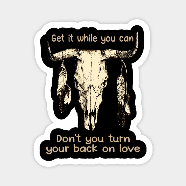 Get It While You Can Don't You Turn Your Back On Love Love Music Bull-Skull Magnet by Maja Wronska