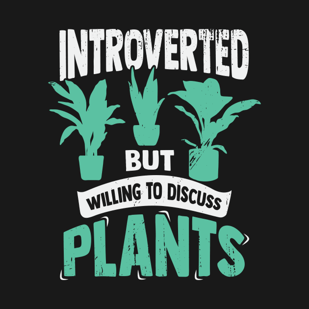 Introverted But Willing To Discuss Plants by Dolde08