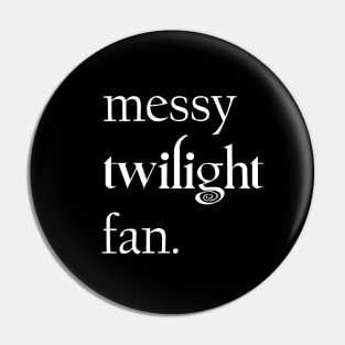 Messy Twilight Fans Pin