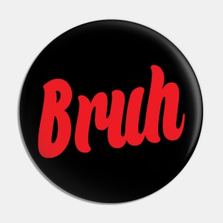 Bruh Pin