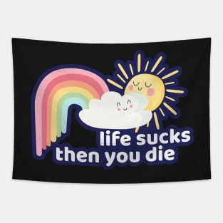 Life Sucks Then You Die Funny Clouds Rainbow Humor Tapestry