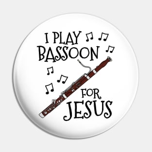 I Play Bassoon For Jesus Bassoonist Church Musician Pin