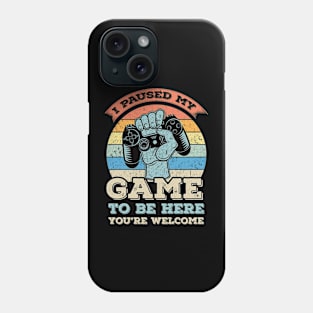 I Paused My Game To Be Here You're Welcome Retro Gamer Phone Case