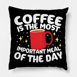 Coffee is The Most Important Meal of the Day Pillow