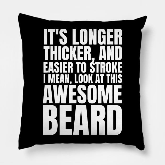 Funny Beard Humor It's Longer Thicker Easier To Stroke Beard Pillow by ArchmalDesign