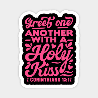 Greet one another with a holy kiss. 2 Corinthians 13:12 Magnet