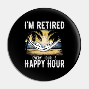 I'm retired every hour is happy hour Pin