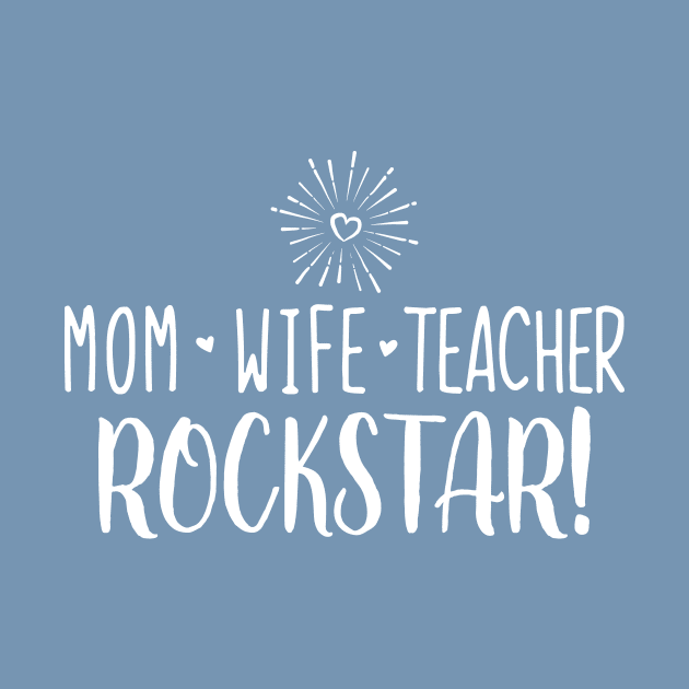 Mom Wife Teacher Rockstar! by TheStuffHut