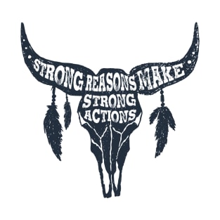Strong Reasons Make Strong Actions. Skull Bull. Inspirational Quote T-Shirt