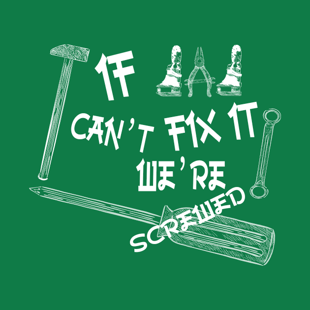 Funny if dad can't fix it we're screwed, Funny Fathers Day, husband by Wa-DeSiGn-DZ