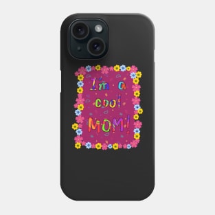 Im a cool Mom! Phone Case