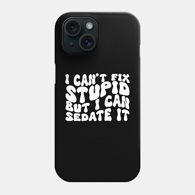 I Can't Fix Stupid But I Can Sedate It Phone Case by Azz4art