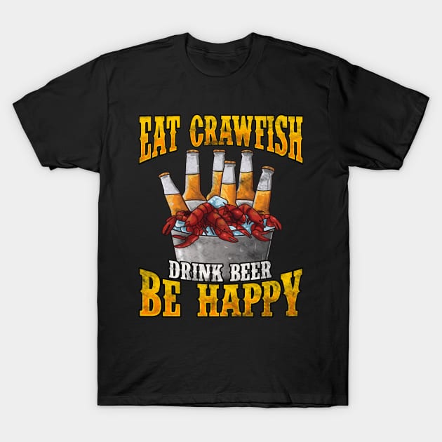 Eat Crawfish Drink Beer Be Happy - Crawfish - T-Shirt