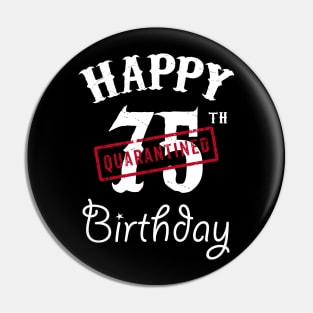 Happy 75th Quarantined Birthday Pin