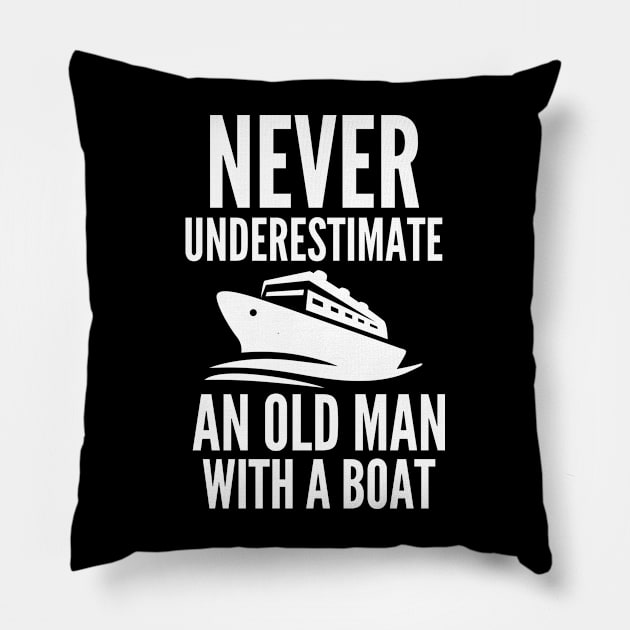 Never underestimate an old man with a boat Pillow by mksjr