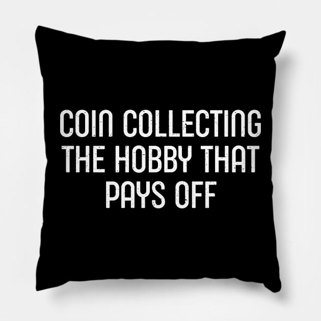 Coin Collecting The Hobby That Pays Off Pillow by trendynoize