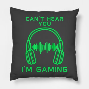 can't hear you i am gaming Pillow