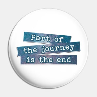 Part of the Journey is the End Pin