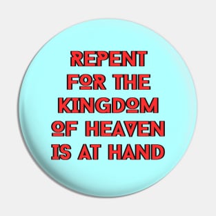 Repent For The Kingdom Of Heaven Is At Hand | Christian Pin