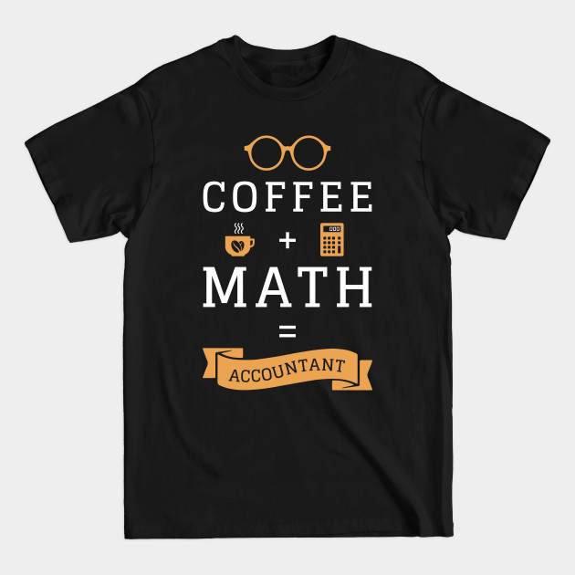 Disover Coffee + Math = Accountant - Funny Bookkeeper CPA - Accountant - T-Shirt