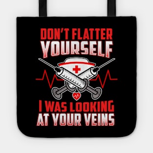 Don't Flatter Yourself I Was Looking At Your Veins Tote