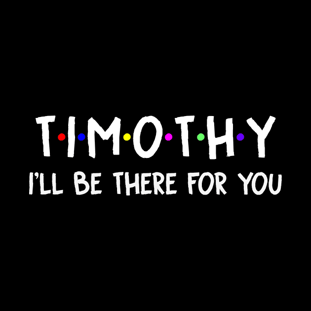 Timothy I'll Be There For You | Timothy FirstName | Timothy Family Name | Timothy Surname | Timothy Name by CarsonAshley6Xfmb