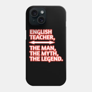 English Teacher  The Man The Myth The Legend, Gift for male english teacher Phone Case