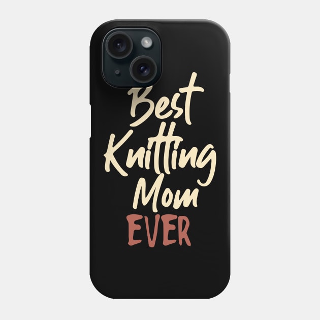 Best Knitting Mom Ever Phone Case by pako-valor