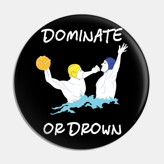 Cool Water Polo Gift Dominate or Drown Pin by MasliankaStepan