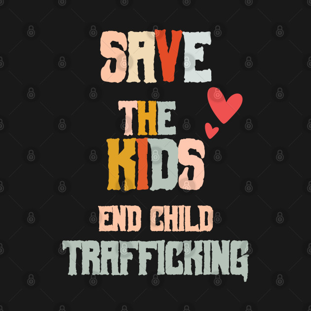 Discover Save the Kids End Child Trafficking - Save The Kids End Child Trafficking - T-Shirt
