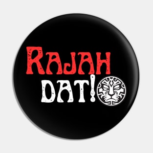 Rajah Dat ! Pin