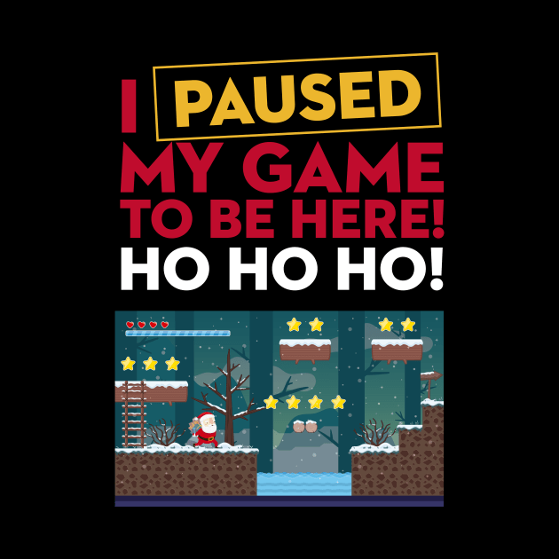 I Paused My Game to be Here Christmas by geekandgamerstore