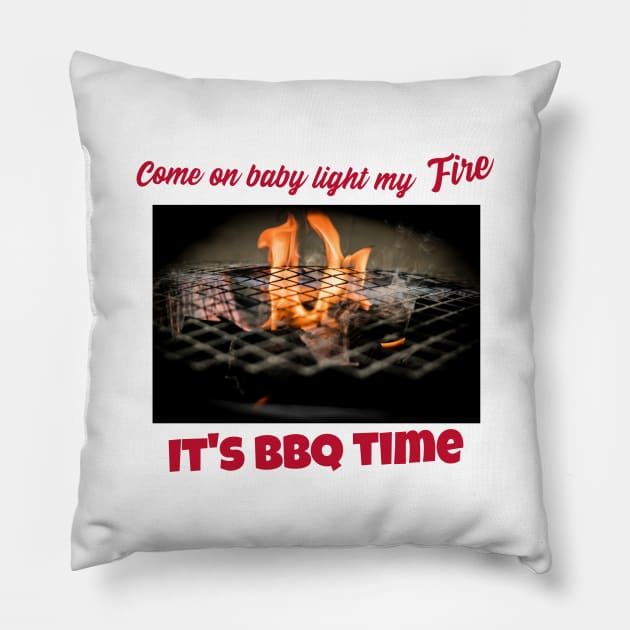 Come on baby light my fire, it's bbq time Pillow by DiMarksales