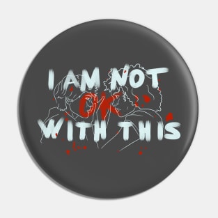 i am not ok with this Pin