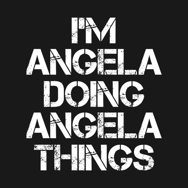 Angela Name T Shirt - Angela Doing Angela Things by Skyrick1