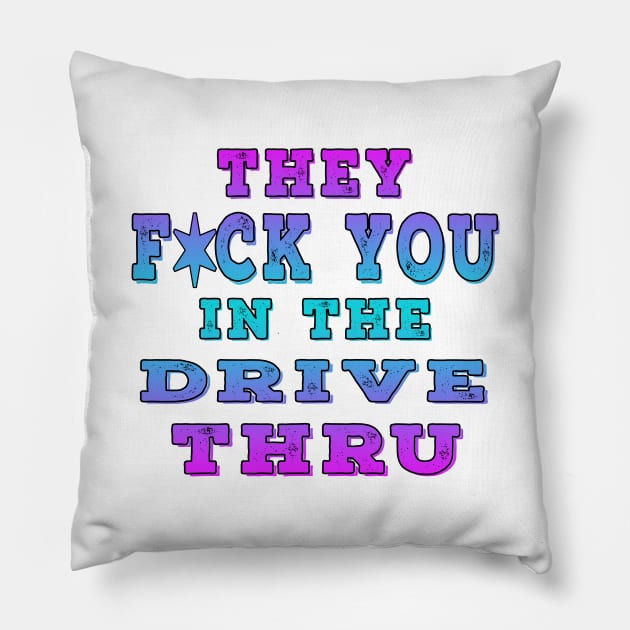 They F You In The Drive Thru Blue Pillow by Shawnsonart