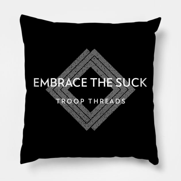 TROOPTHREADS EMBRACE THE SUCK Pillow by TROOP THREADS