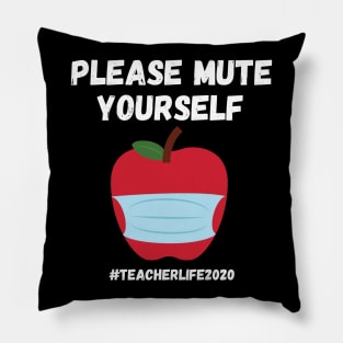 please mute yourself TEACHERLIFE2020 Pillow