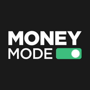 Money Mode ON T-Shirt