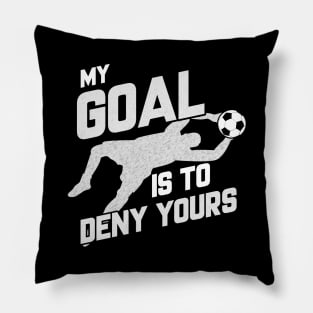 My Goal Is To Deny Yours Soccer Shotstopper Goalie Pillow