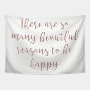 There are so many beautiful reasons to be happy Tapestry