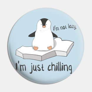 I'm Not Lazy, I'm Just Chilling- Cute Penguin Gift Pin