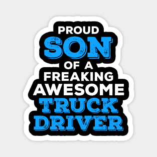 Proud Son of a Freaking Awesome Truck Driver Magnet