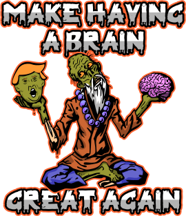 Zombie Trump Make Having A Brain Great Again Magnet