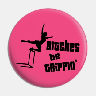 Bitches Be Trippin Pin