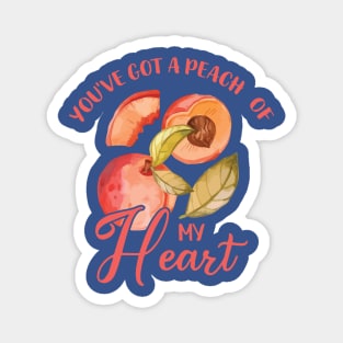 you have got a peach of my heart fruit 2 Magnet